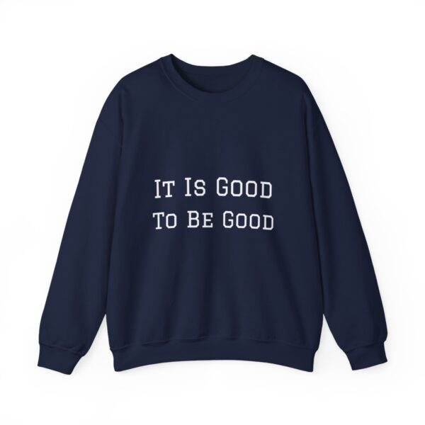 It is good to be good Crewneck Sweatshirt