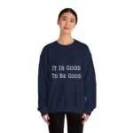 It is good to be good Crewneck Sweatshirt