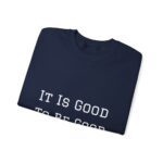 It is good to be good Crewneck Sweatshirt