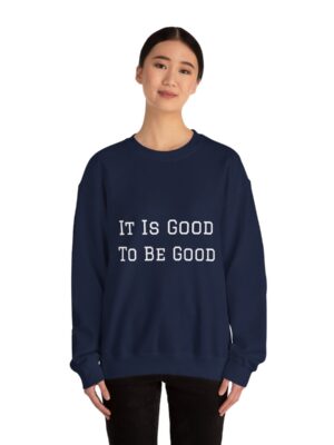 It is good to be good Crewneck Sweatshirt
