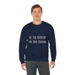 It is good to be good Crewneck Sweatshirt