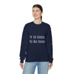 It is good to be good Crewneck Sweatshirt