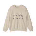 It is good to be good Crewneck Sweatshirt