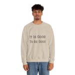 It is good to be good Crewneck Sweatshirt