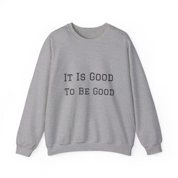 It is good to be good Crewneck Sweatshirt