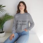 It is good to be good Crewneck Sweatshirt