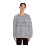 It is good to be good Crewneck Sweatshirt