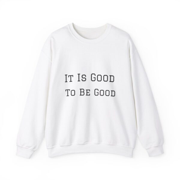 It is good to be good Crewneck Sweatshirt