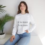 It is good to be good Crewneck Sweatshirt