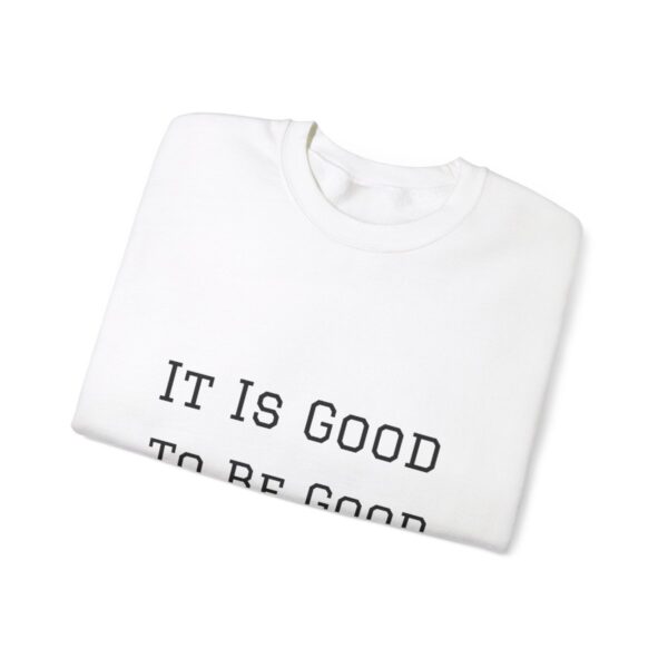 It is good to be good Crewneck Sweatshirt