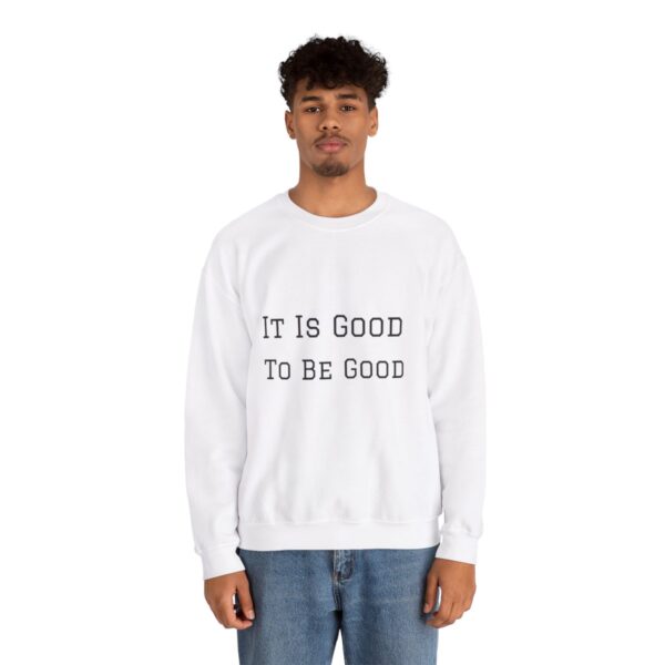 It is good to be good Crewneck Sweatshirt