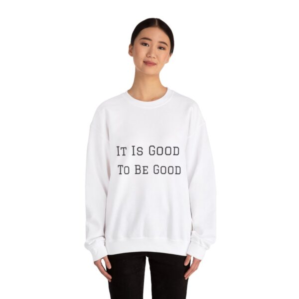 It is good to be good Crewneck Sweatshirt