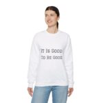 It is good to be good Crewneck Sweatshirt