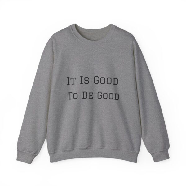 It is good to be good Crewneck Sweatshirt