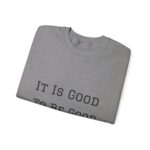 It is good to be good Crewneck Sweatshirt