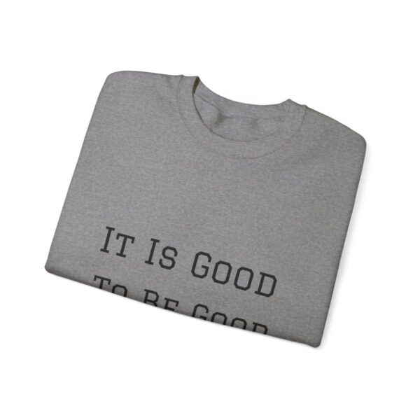 It is good to be good Crewneck Sweatshirt