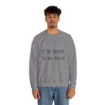 It is good to be good Crewneck Sweatshirt